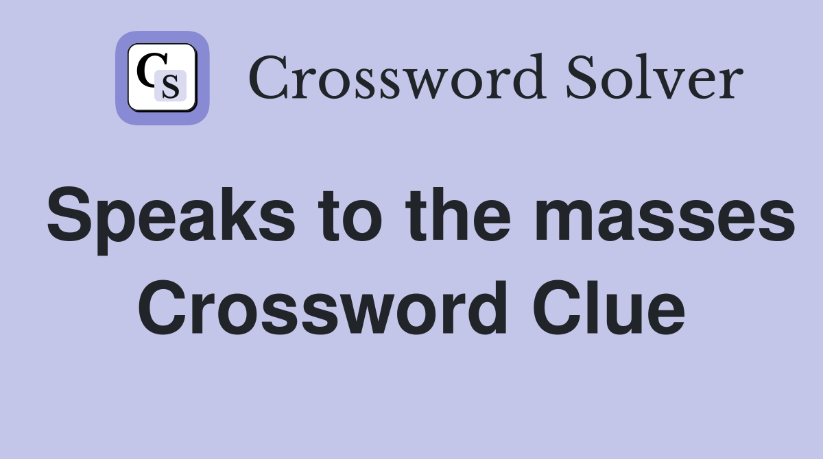 Speaks to the masses Crossword Clue