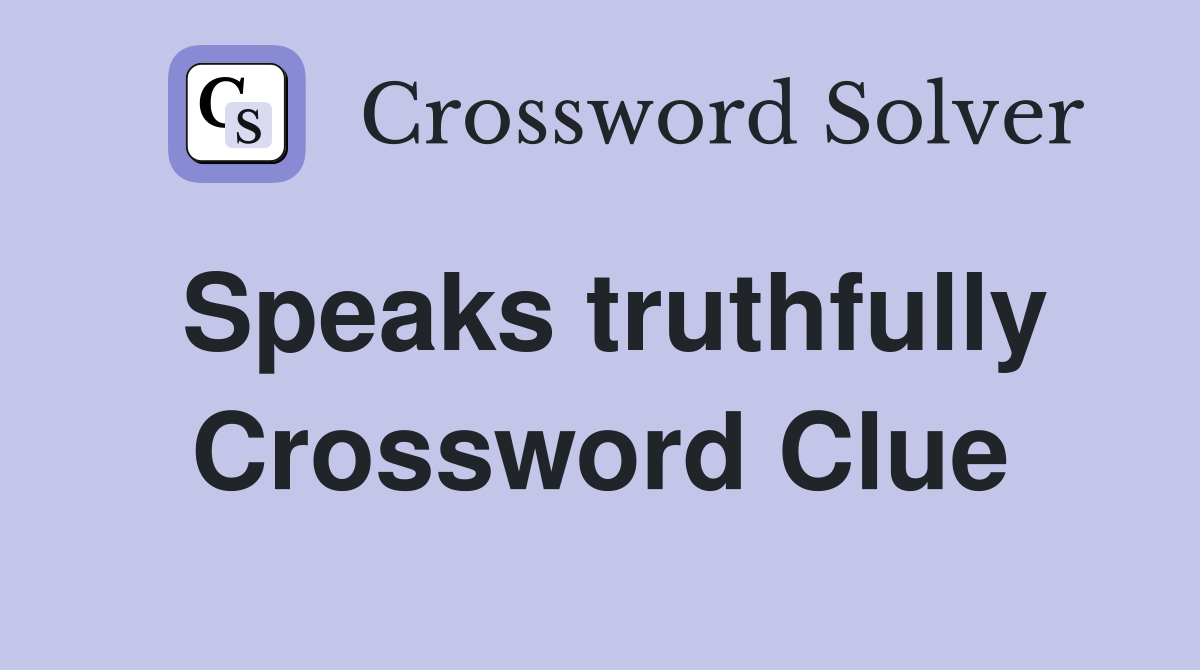 Speaks truthfully Crossword Clue