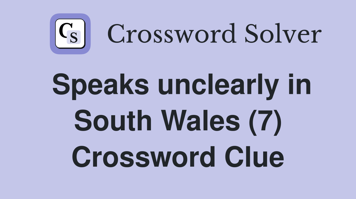 Speaks unclearly in South Wales (7) Crossword Clue