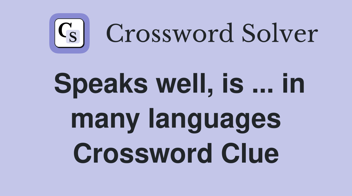 Speaks well, is ... in many languages Crossword Clue