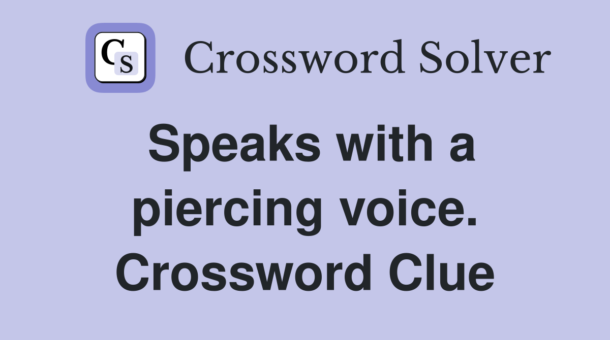 Speaks with a piercing voice. Crossword Clue