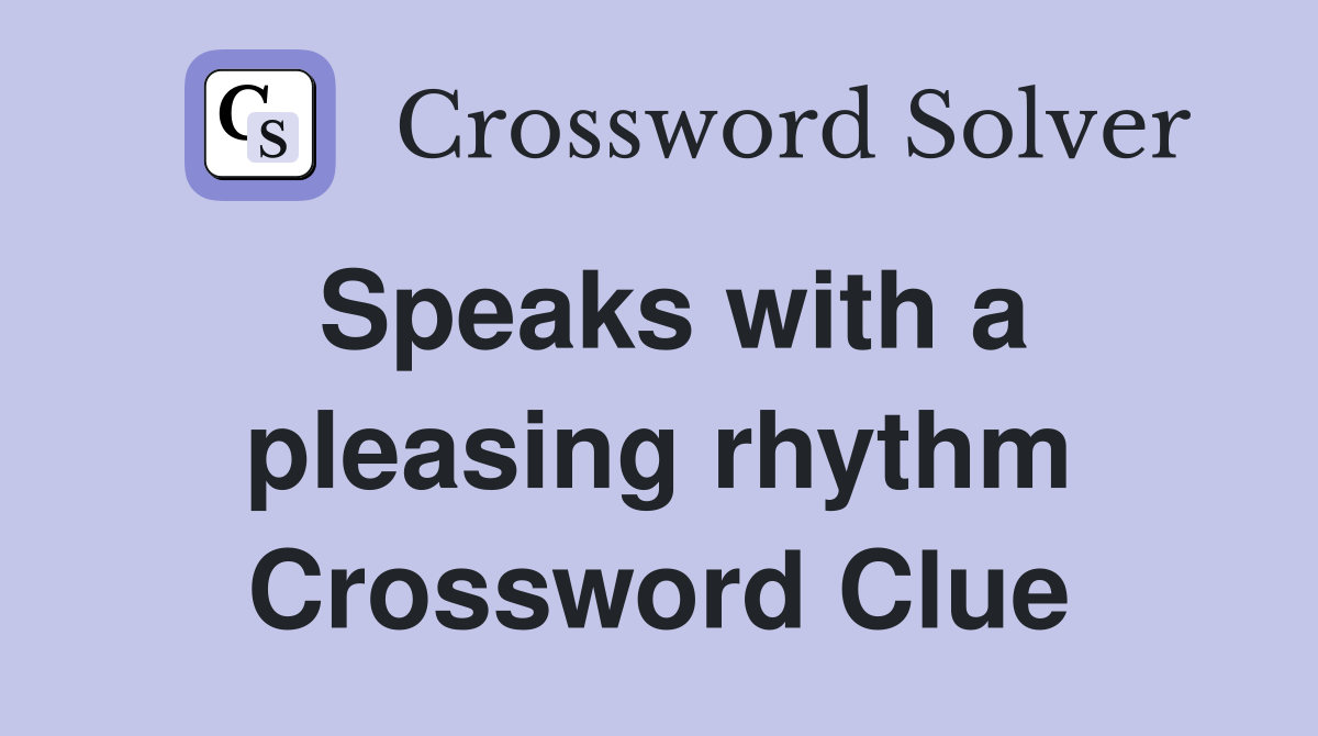 Speaks with a pleasing rhythm Crossword Clue