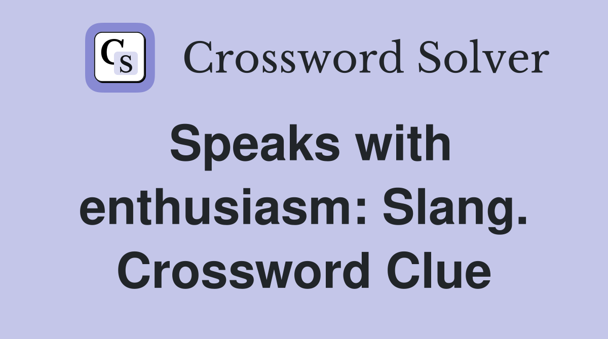 Speaks with enthusiasm: Slang. Crossword Clue