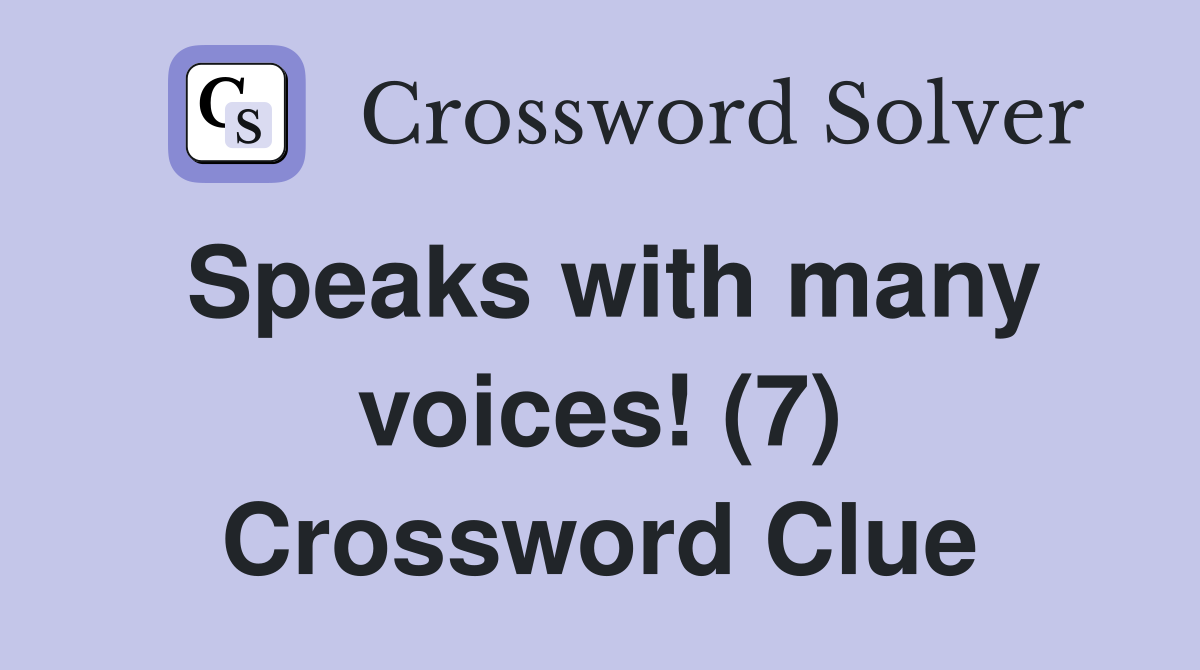 Speaks with many voices! (7) Crossword Clue