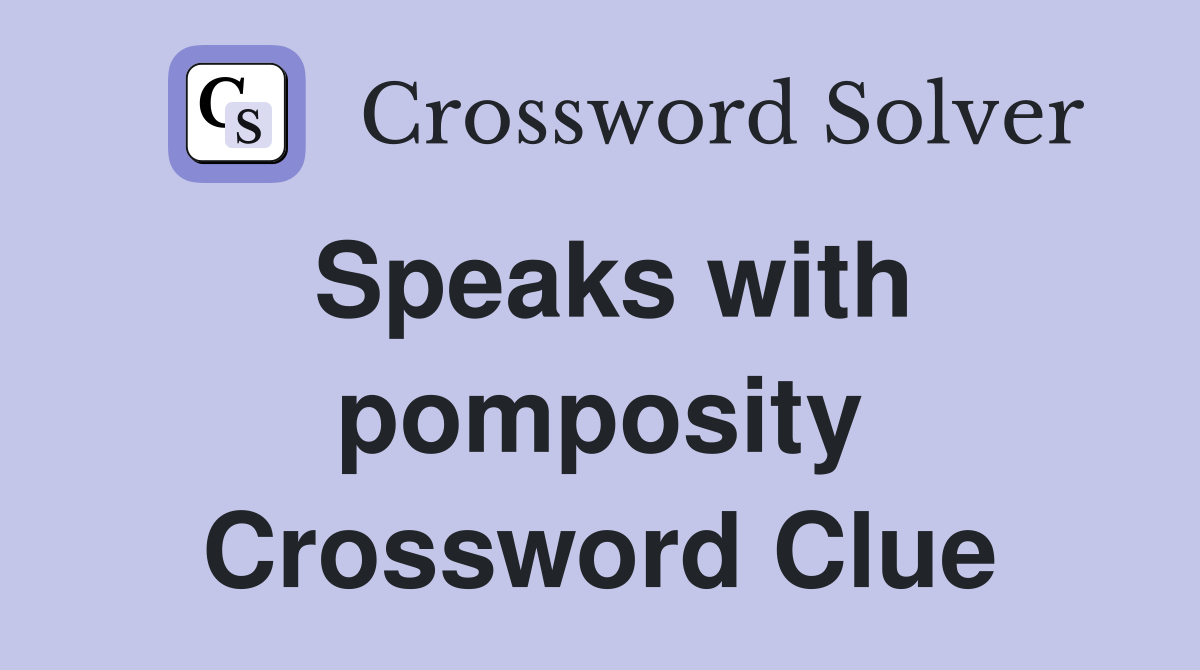 Speaks with pomposity Crossword Clue