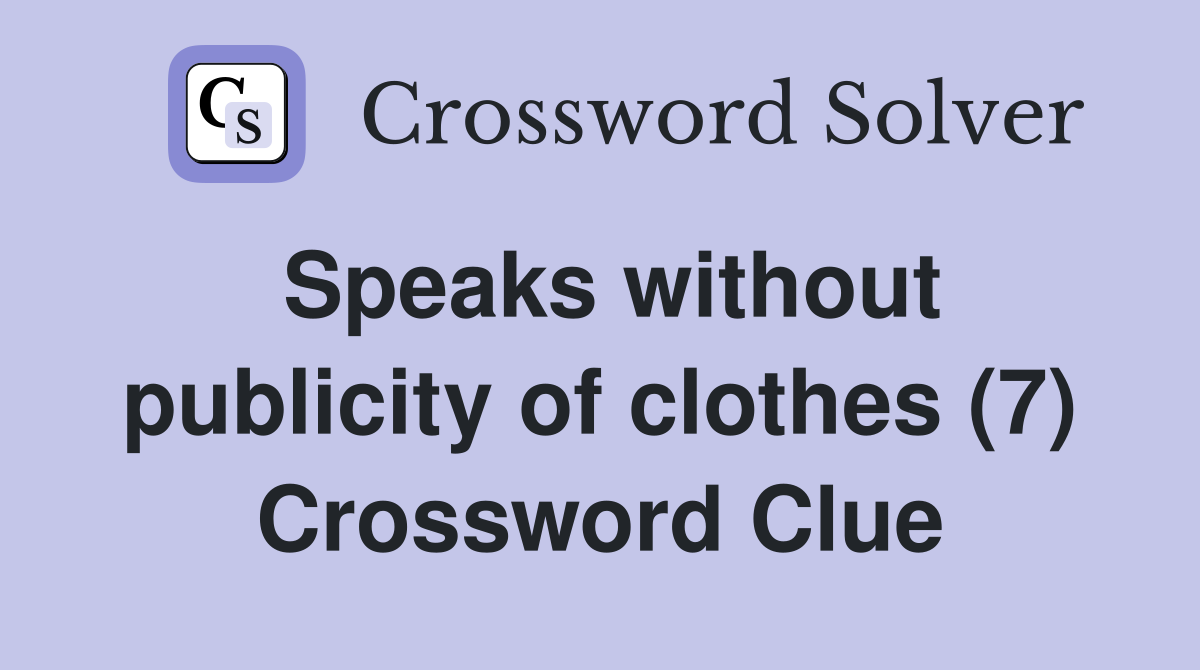 Speaks without publicity of clothes (7) Crossword Clue