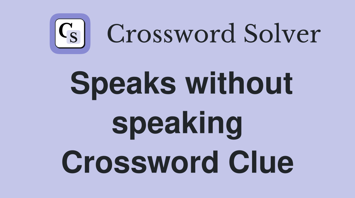 Speaks without speaking Crossword Clue