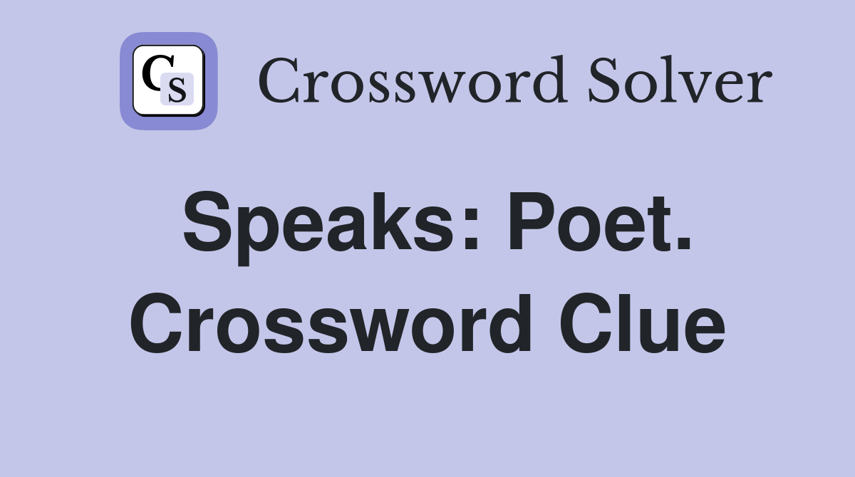 Speaks: Poet. Crossword Clue