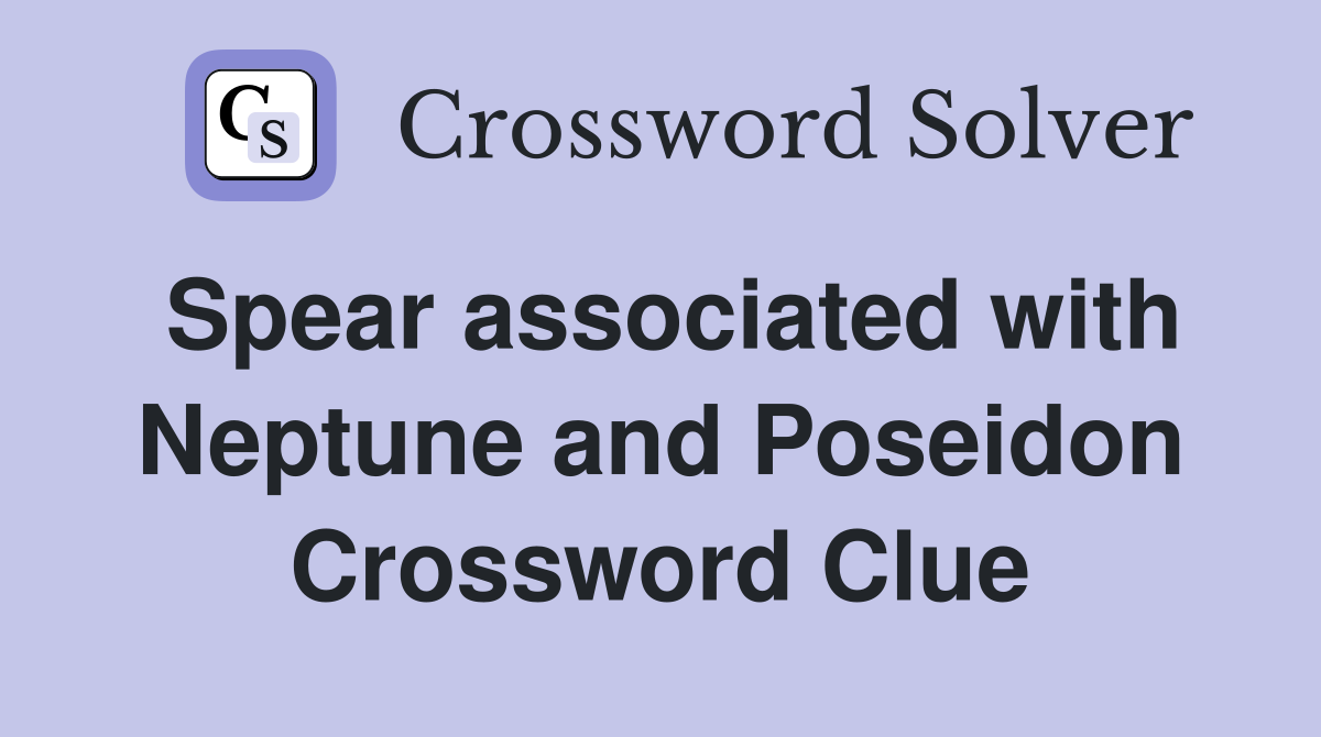 Spear associated with Neptune and Poseidon Crossword Clue