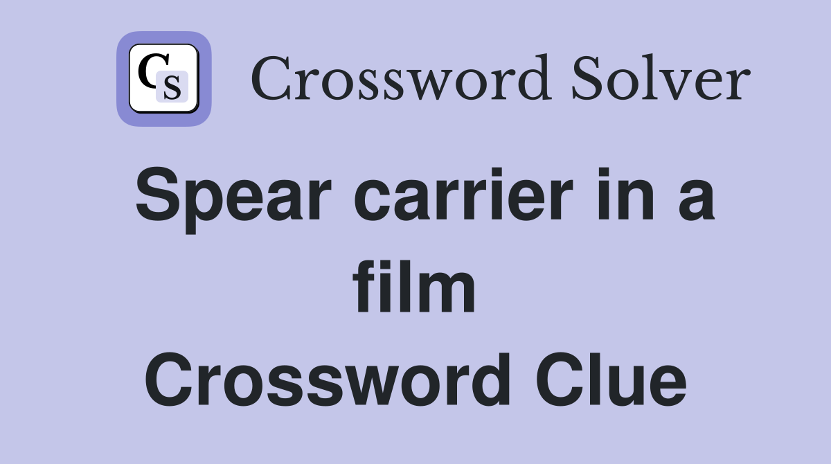 Spear carrier in a film Crossword Clue