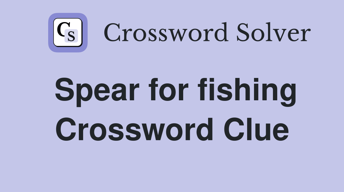 Spear for fishing Crossword Clue