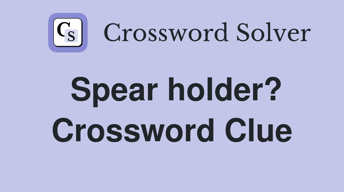 Spear holder? Crossword Clue