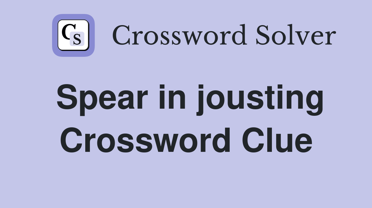Spear in jousting Crossword Clue