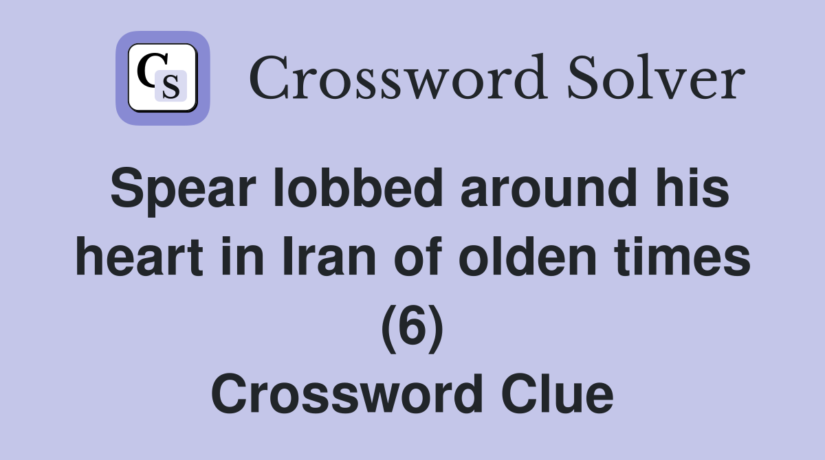 Spear lobbed around his heart in Iran of olden times (6) Crossword Clue