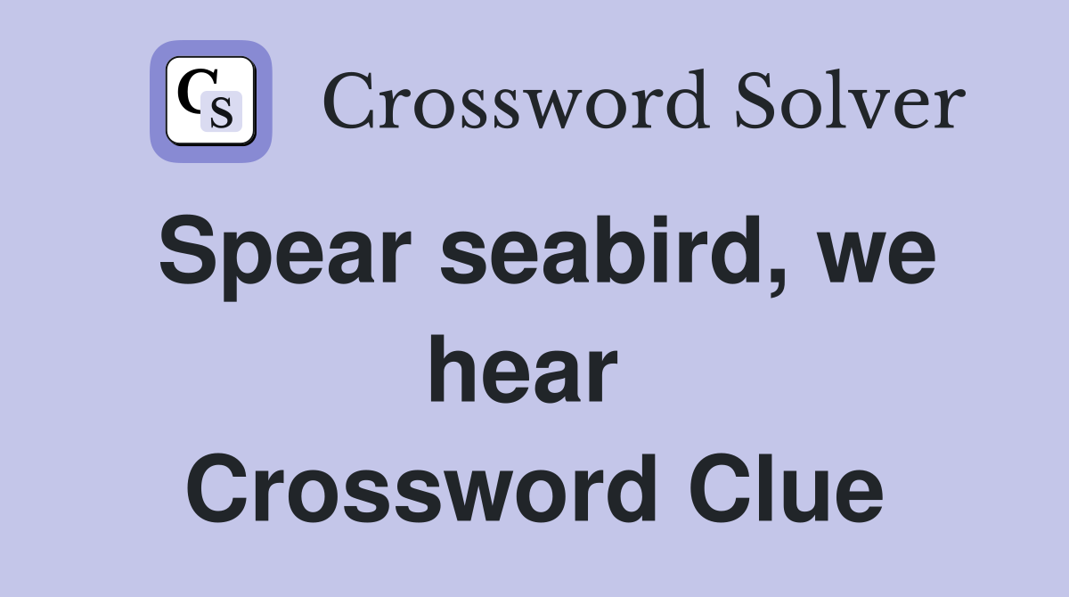 Spear seabird, we hear  Crossword Clue