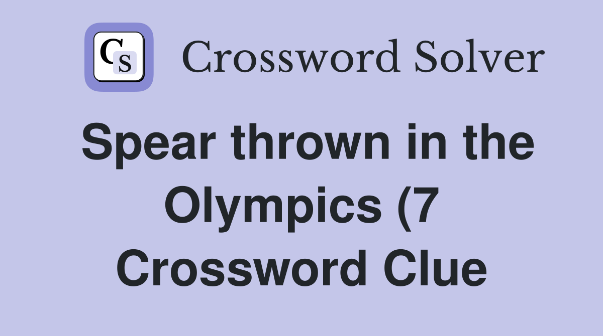 Spear thrown in the Olympics (7) Crossword Clue Answers Crossword Spear thrown in the Olympics (7) Crossword Clue Answers Crossword