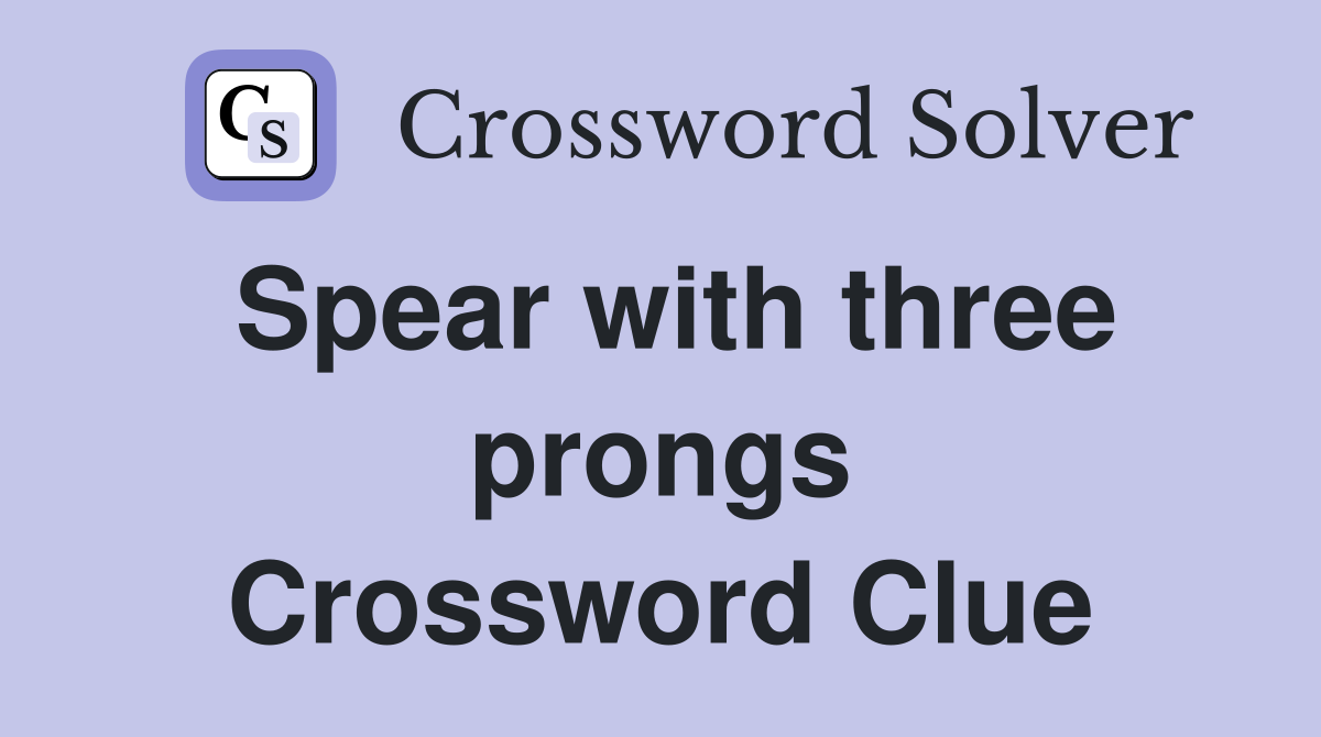 Spear with three prongs Crossword Clue