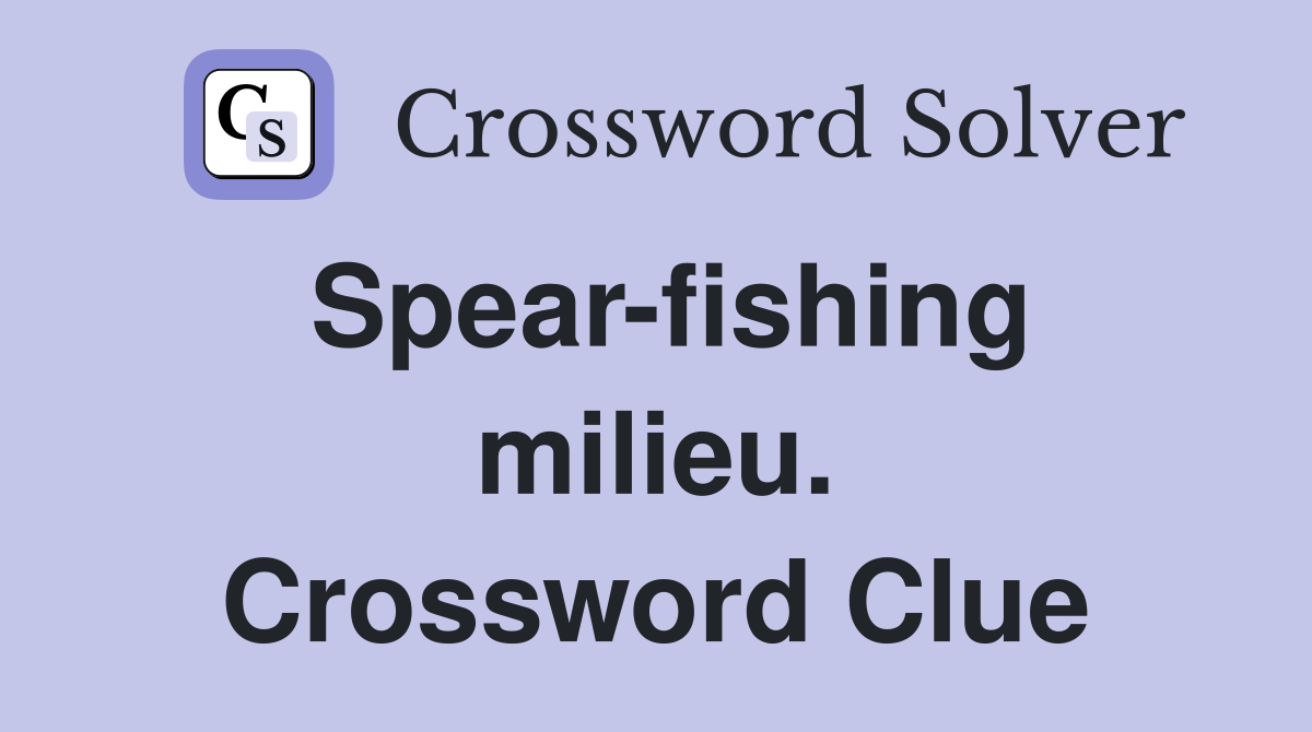 Spear-fishing milieu. Crossword Clue