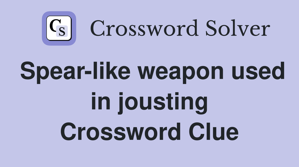 Spear-like weapon used in jousting Crossword Clue