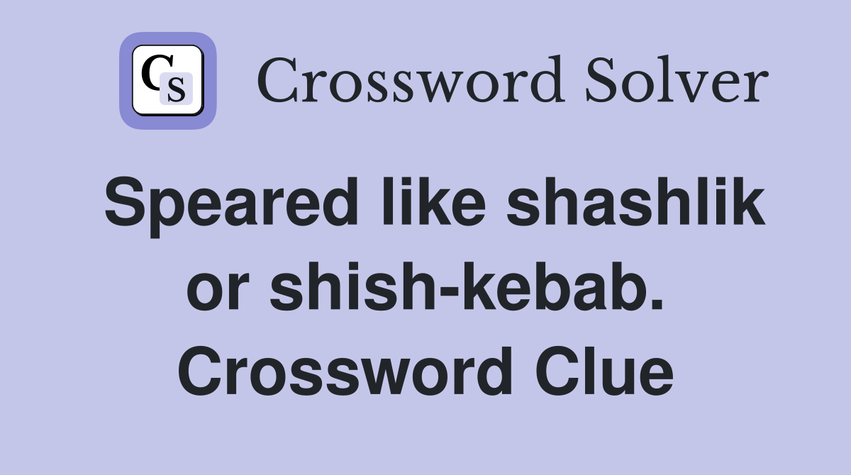 Speared like shashlik or shish-kebab. Crossword Clue