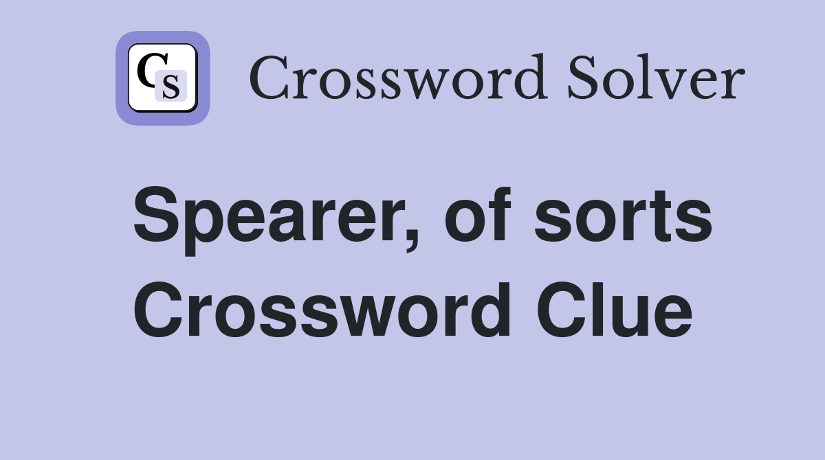 Spearer, of sorts Crossword Clue