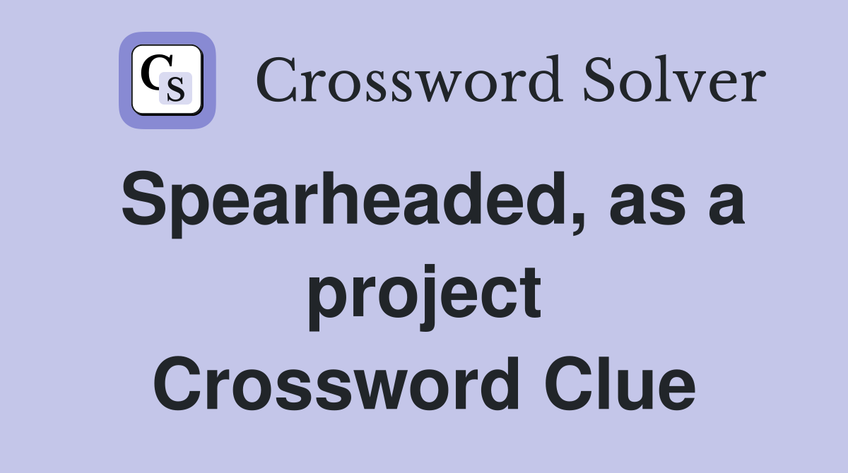 Spearheaded, as a project Crossword Clue