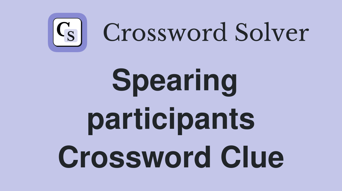 Spearing participants Crossword Clue