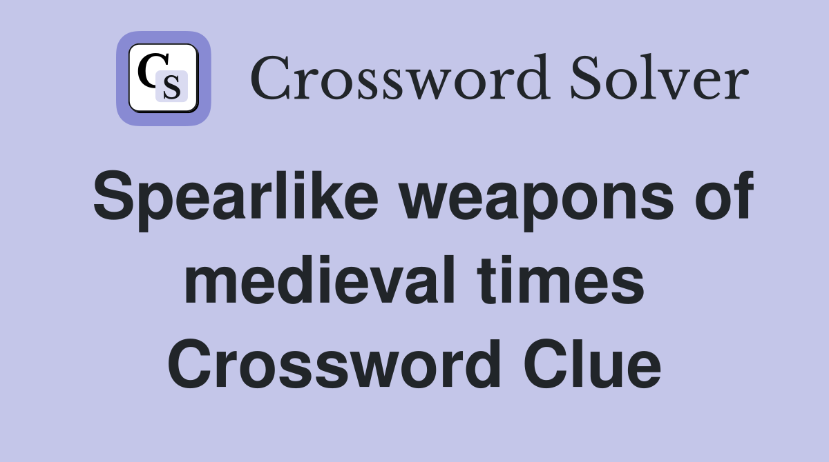 Spearlike weapons of medieval times Crossword Clue