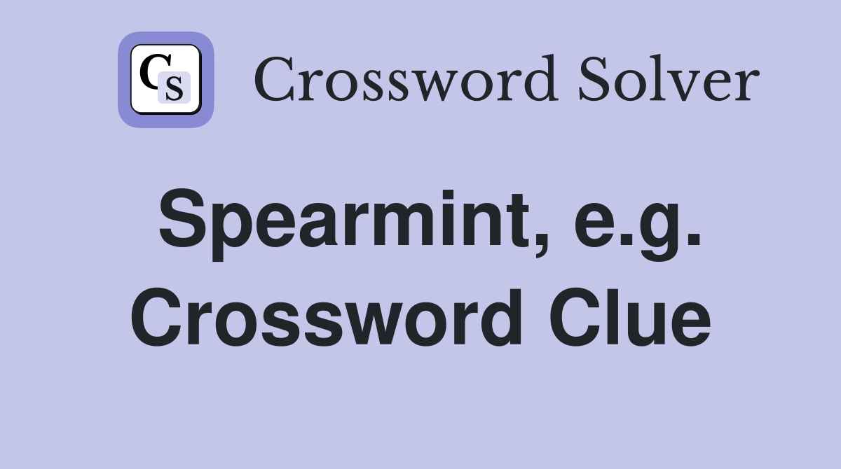 Spearmint, e.g. Crossword Clue