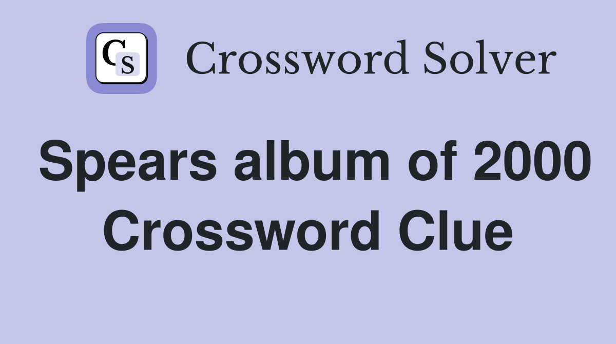 Spears album of 2000 Crossword Clue