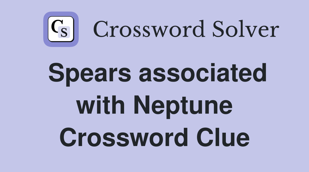 Spears associated with Neptune Crossword Clue