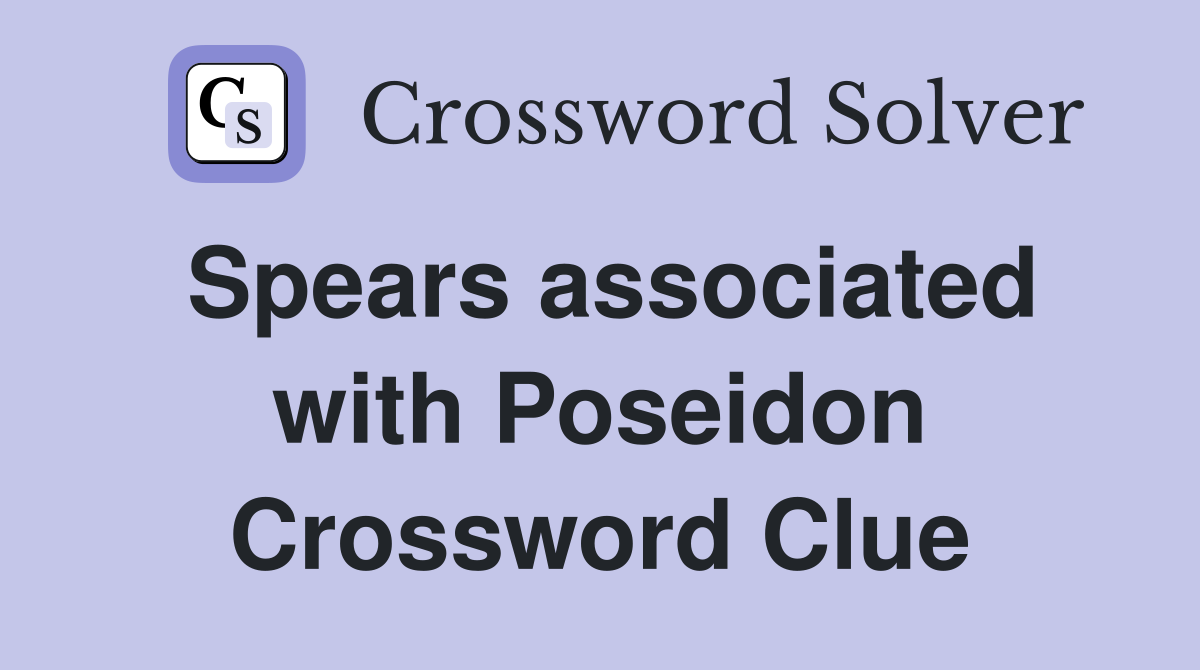 Spears associated with Poseidon Crossword Clue