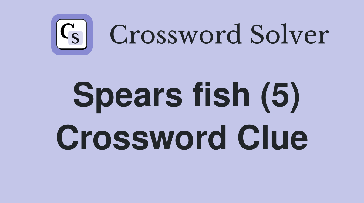 Spears fish (5) Crossword Clue
