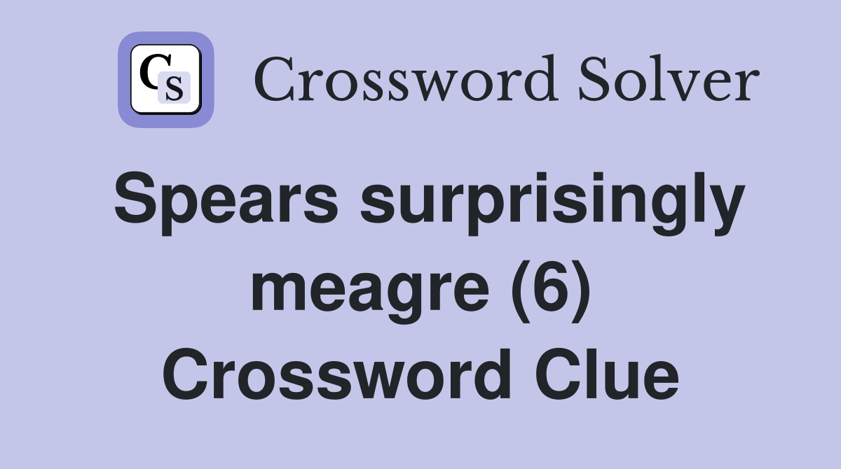 Spears surprisingly meagre (6) Crossword Clue
