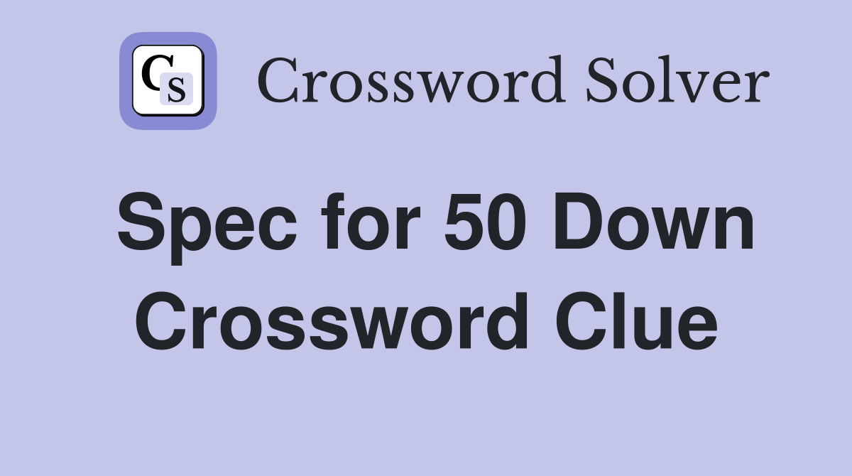 Spec for 50 Down Crossword Clue