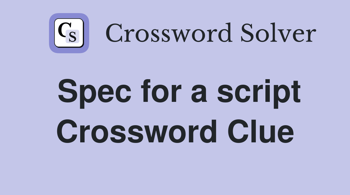 Spec for a script Crossword Clue
