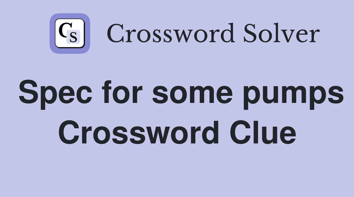 Spec for some pumps Crossword Clue