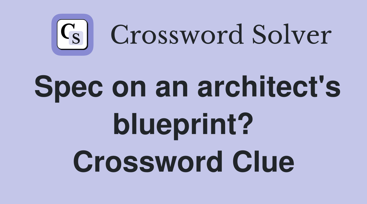 Spec on an architect's blueprint? Crossword Clue