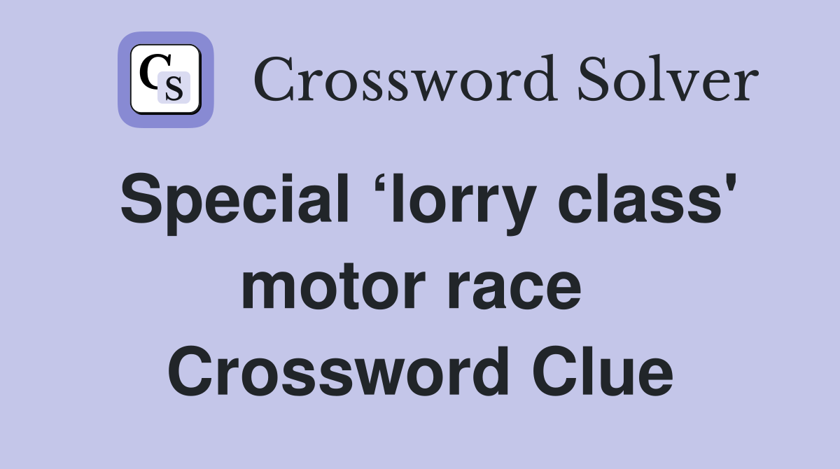 Special ‘lorry class' motor race  Crossword Clue