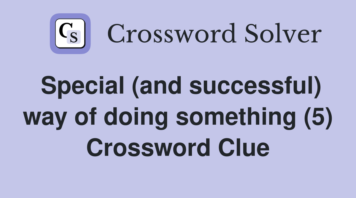 Special (and successful) way of doing something (5) Crossword Clue