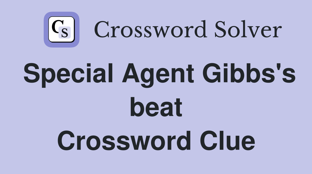 Special Agent Gibbs's beat Crossword Clue