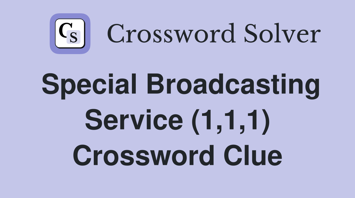Special Broadcasting Service (1,1,1) Crossword Clue
