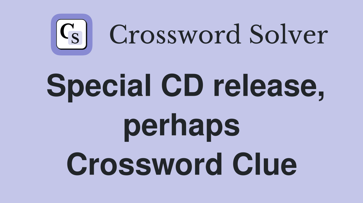 Special CD release, perhaps Crossword Clue