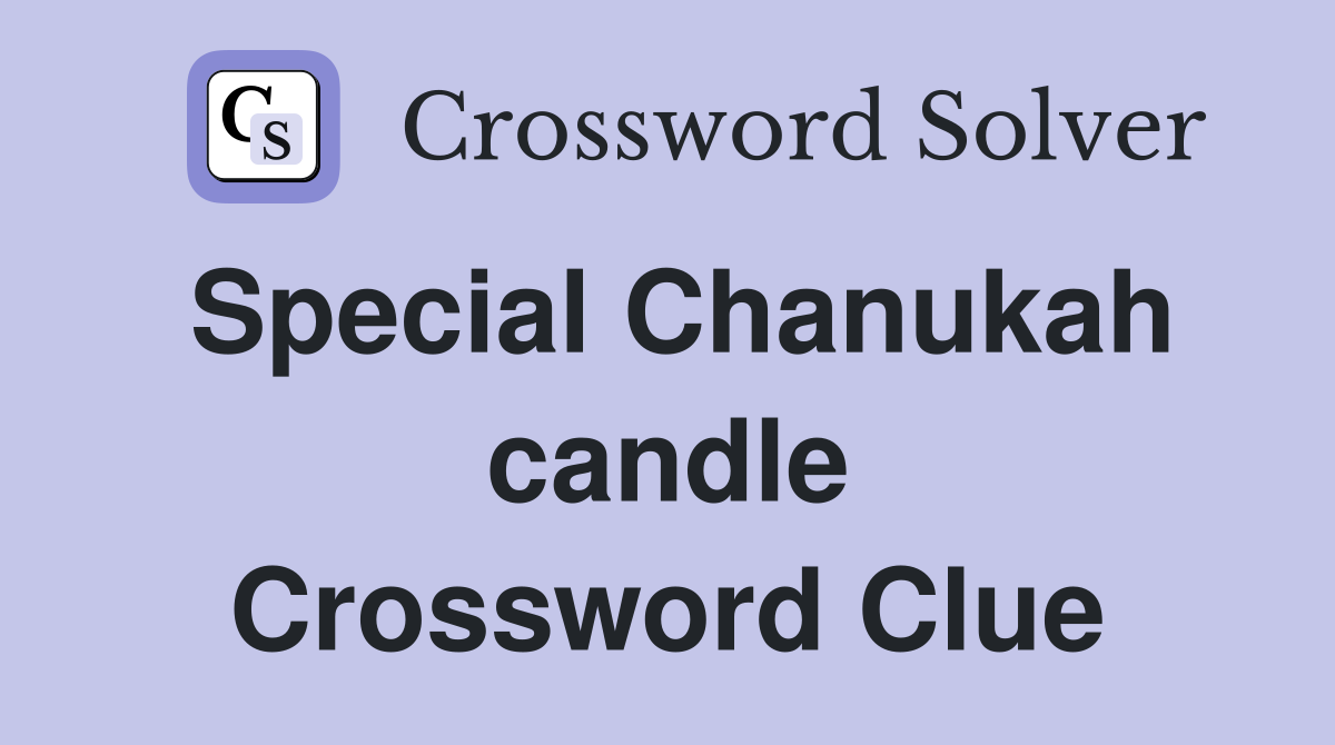 Special Chanukah candle Crossword Clue