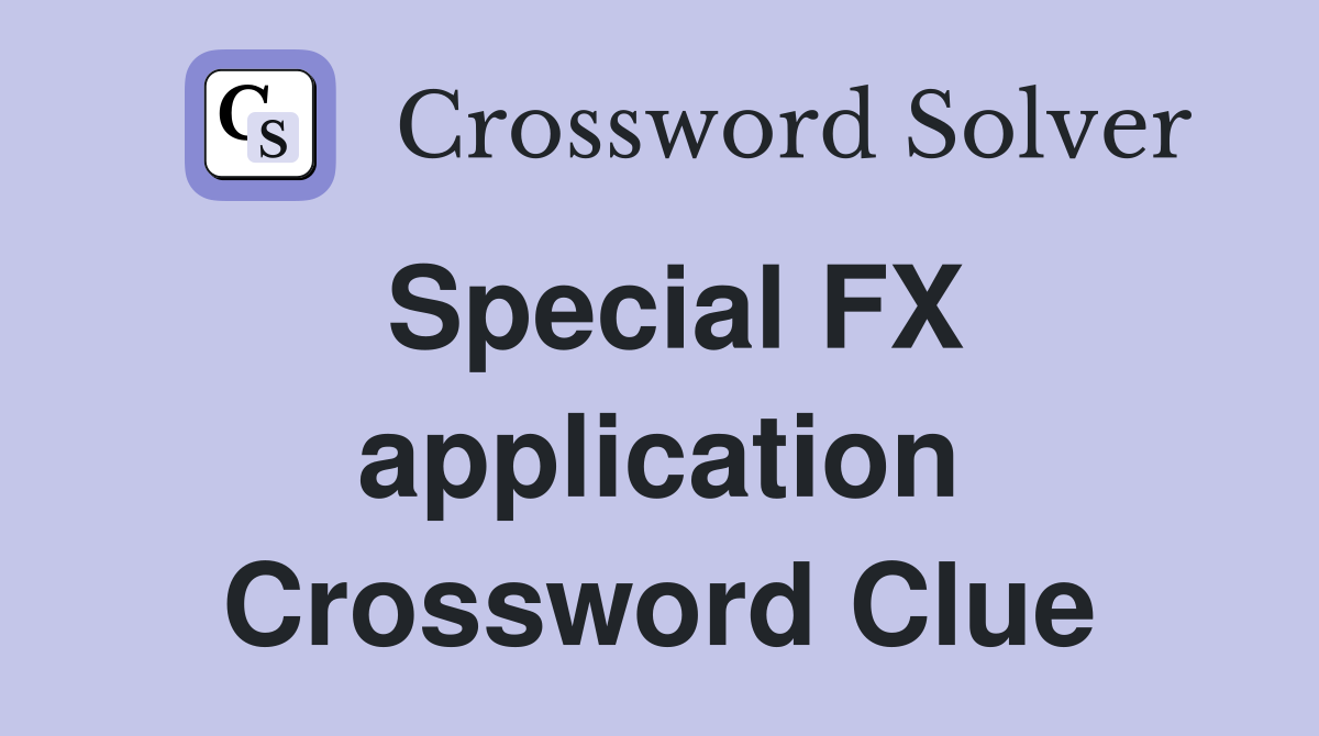 Special FX application Crossword Clue