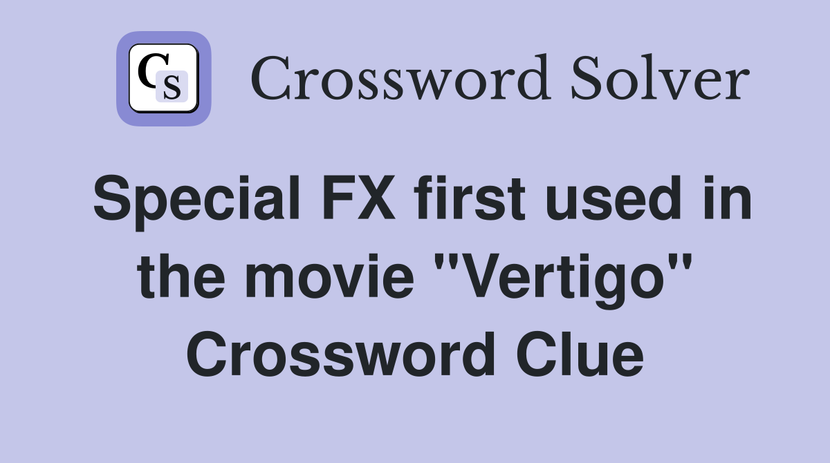 Special FX first used in the movie "Vertigo" Crossword Clue