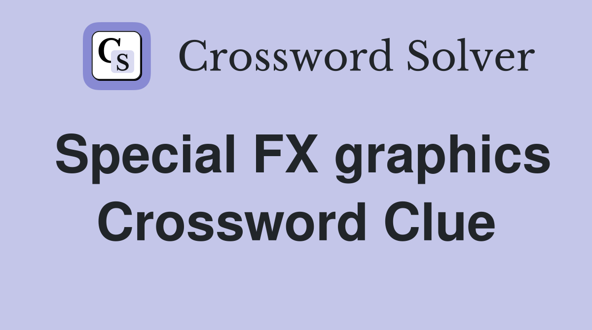 Special FX graphics Crossword Clue