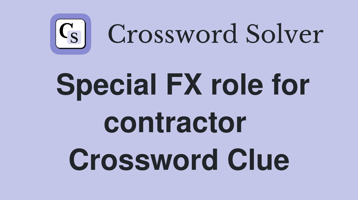 Special FX role for contractor  Crossword Clue