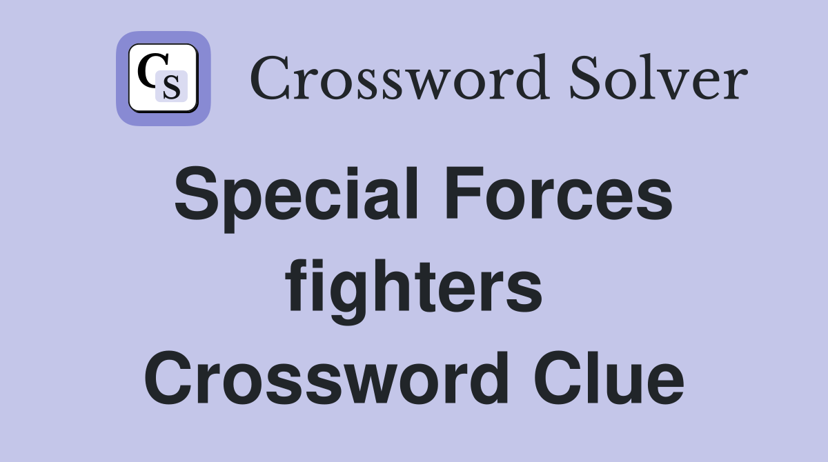 Special Forces fighters Crossword Clue