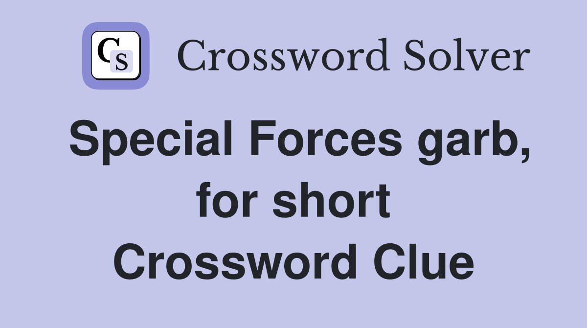Special Forces garb, for short Crossword Clue